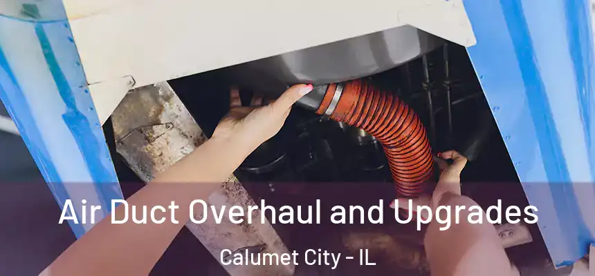 Air Duct Overhaul and Upgrades Calumet City - IL