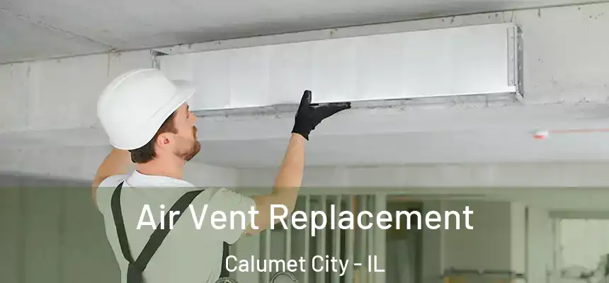 Air Vent Replacement Calumet City - IL