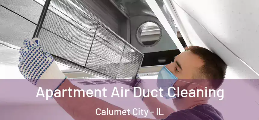 Apartment Air Duct Cleaning Calumet City - IL