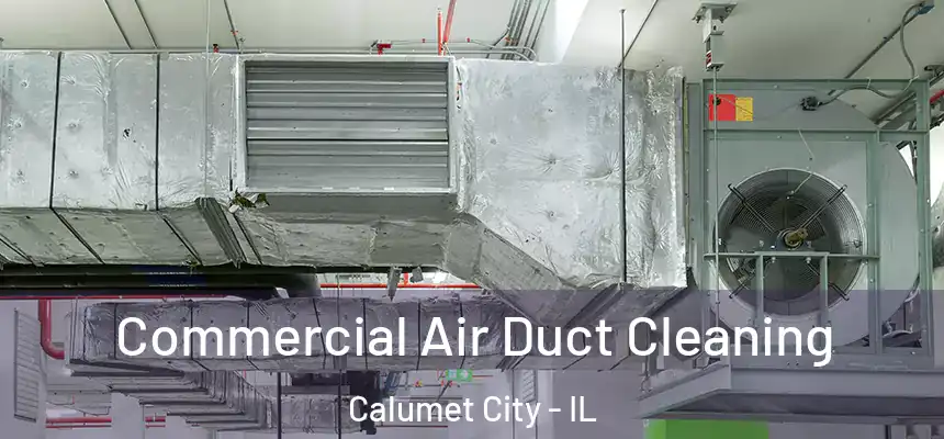 Commercial Air Duct Cleaning Calumet City - IL