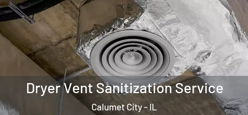  Dryer Vent Sanitization Service Calumet City - IL
