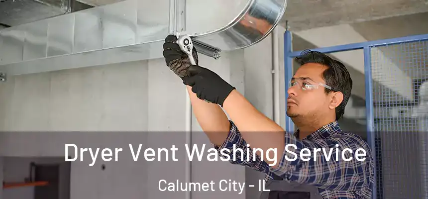 Dryer Vent Washing Service Calumet City - IL