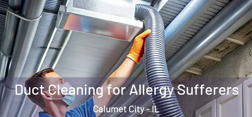  Duct Cleaning for Allergy Sufferers Calumet City - IL
