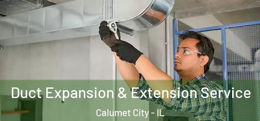 Duct Expansion & Extension Service Calumet City - IL