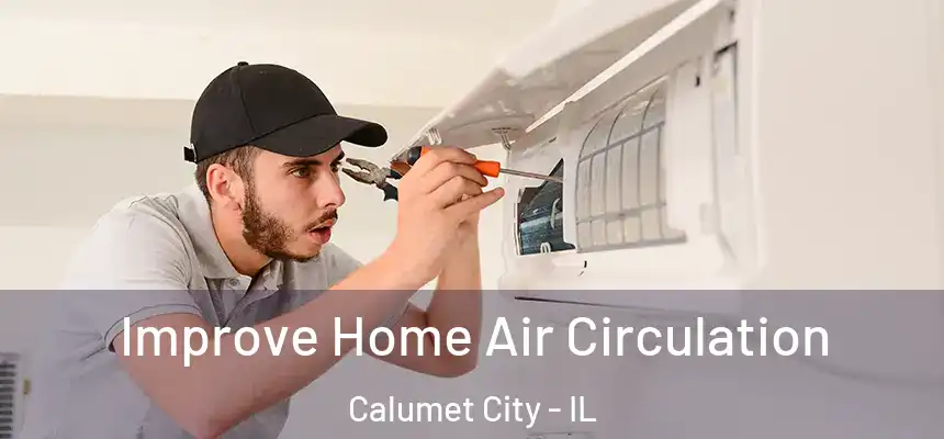 Improve Home Air Circulation Calumet City - IL