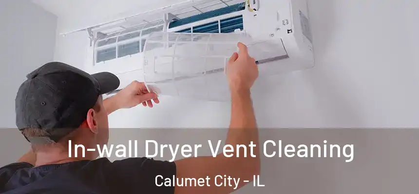  In-wall Dryer Vent Cleaning Calumet City - IL