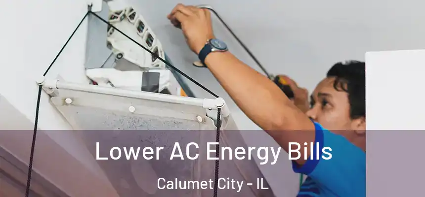 Lower AC Energy Bills Calumet City - IL