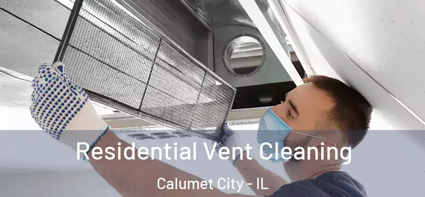  Residential Vent Cleaning Calumet City - IL