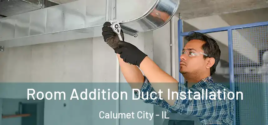  Room Addition Duct Installation Calumet City - IL